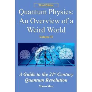 Quantum Physics: An overview of a weird world: A guide to the 21st century quant